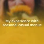 My experience with seasonal casual menus