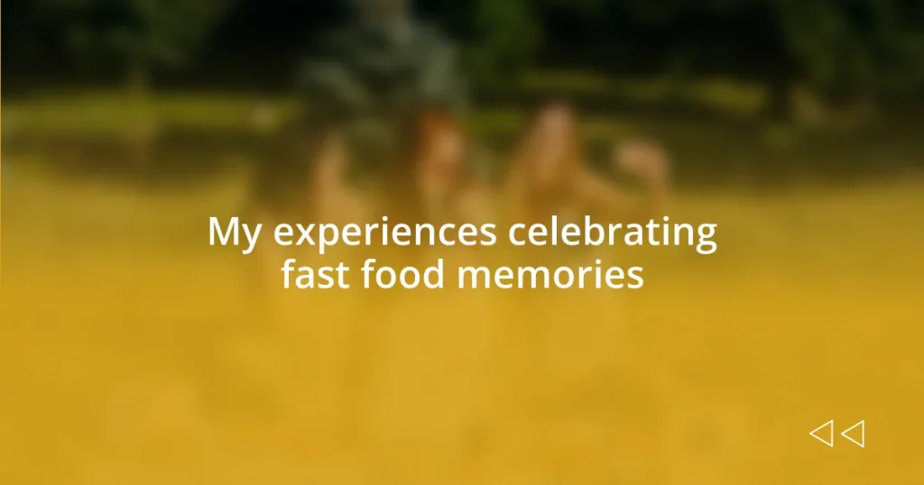 My experiences celebrating fast food memories