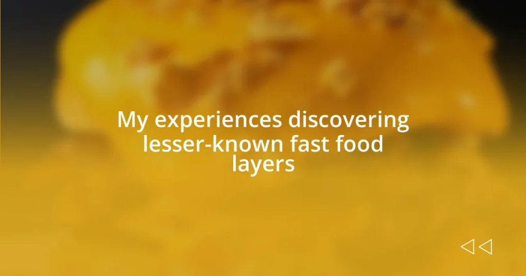 My experiences discovering lesser-known fast food layers