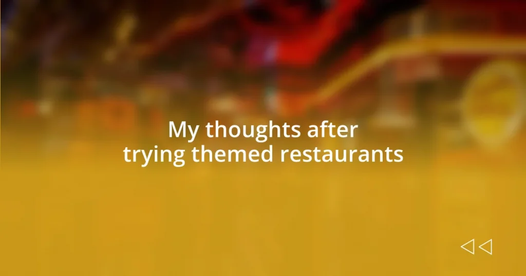 My thoughts after trying themed restaurants