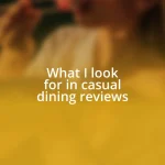 What I look for in casual dining reviews