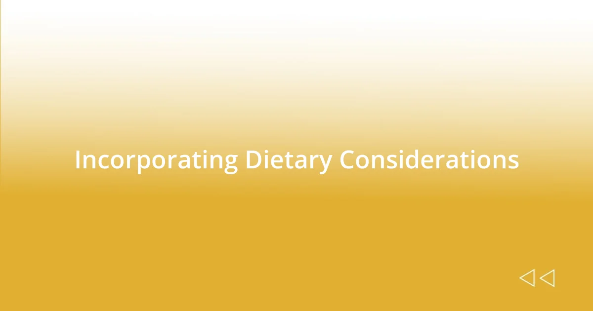 Incorporating Dietary Considerations