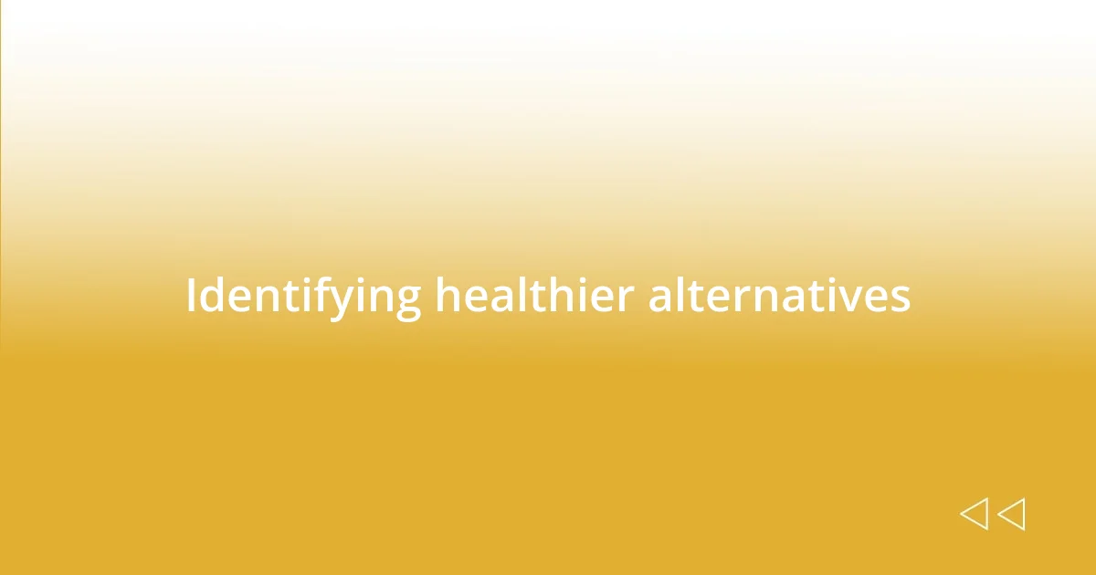 Identifying healthier alternatives