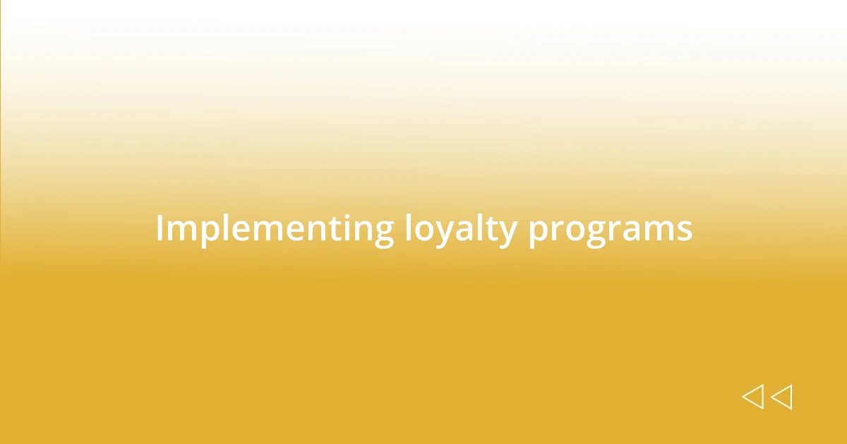 Implementing loyalty programs