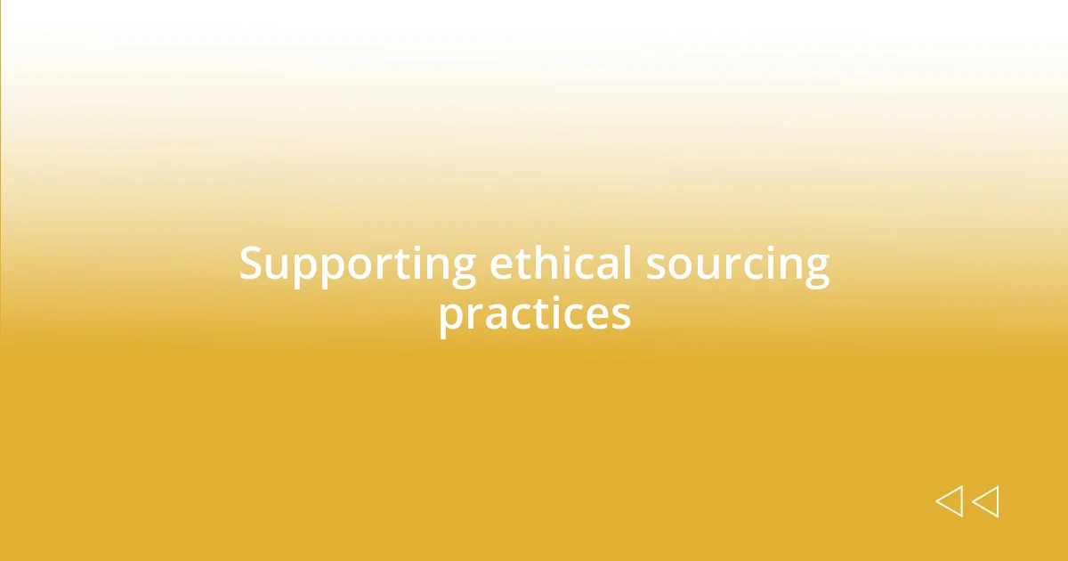 Supporting ethical sourcing practices