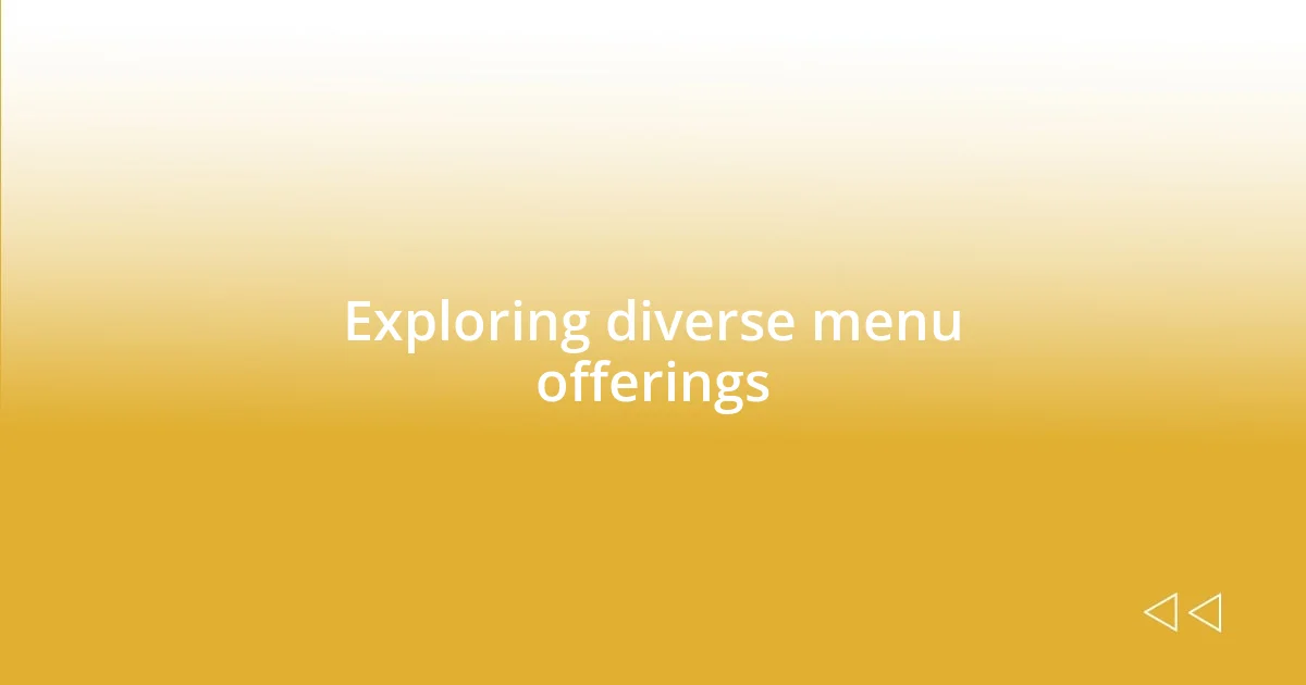 Exploring diverse menu offerings