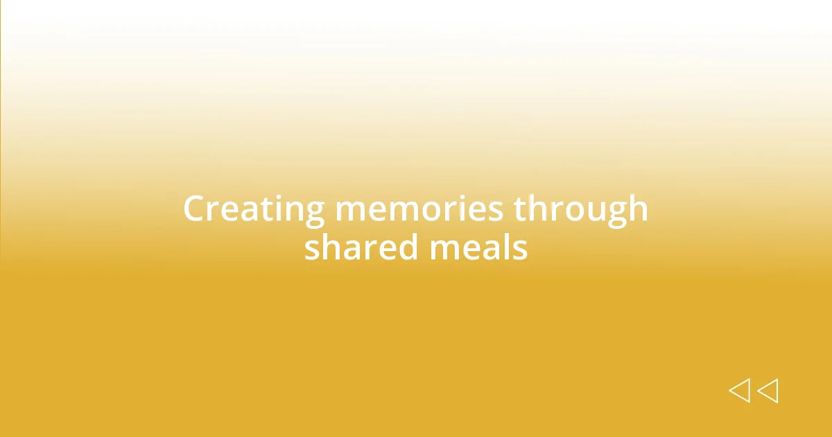 Creating memories through shared meals