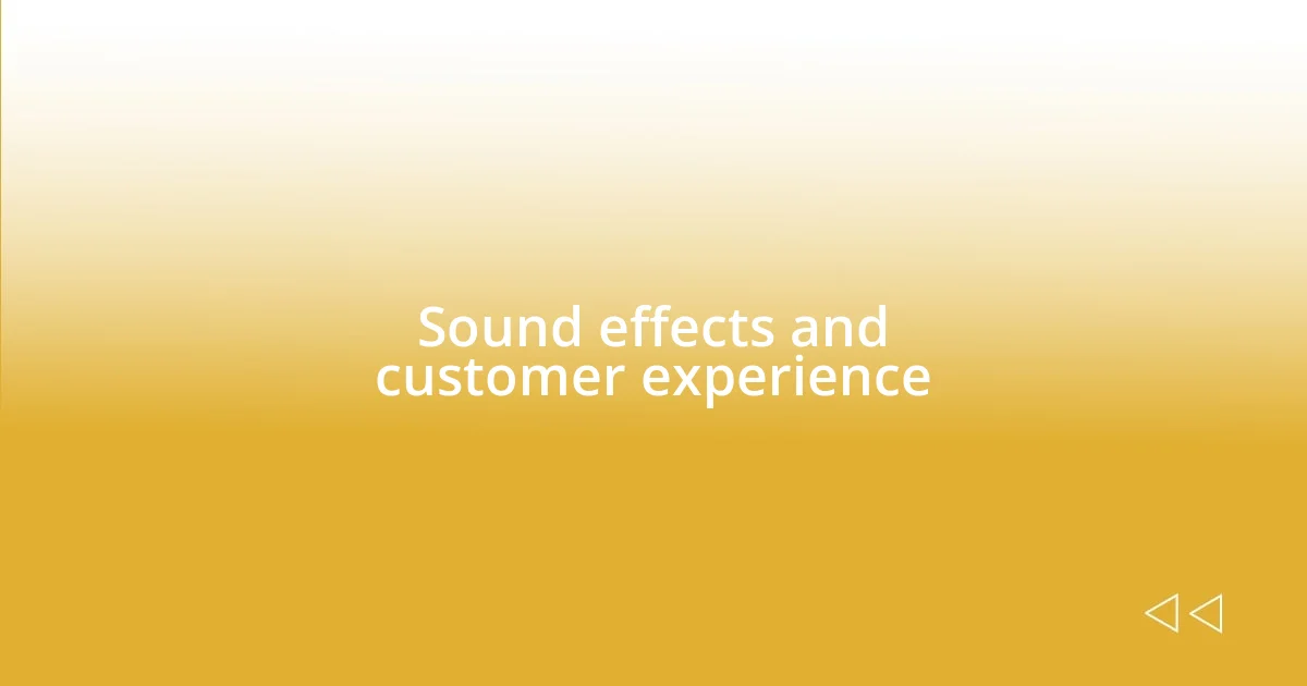 Sound effects and customer experience