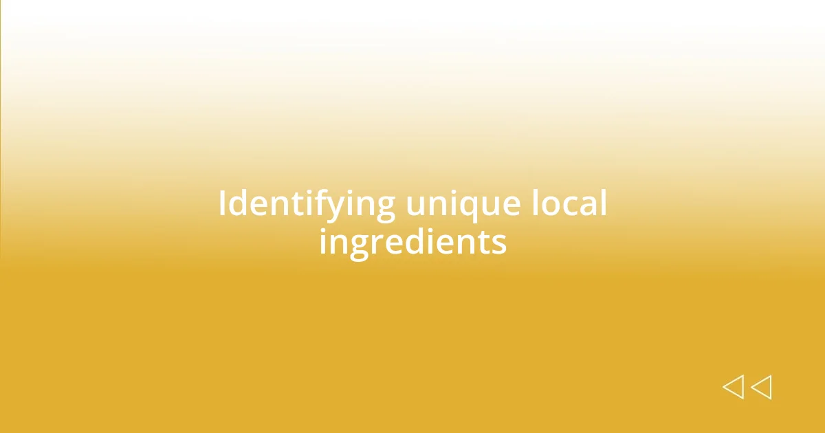 Identifying unique local ingredients