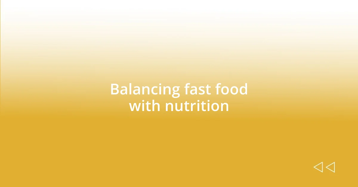 Balancing fast food with nutrition