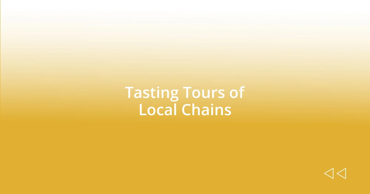 Tasting Tours of Local Chains