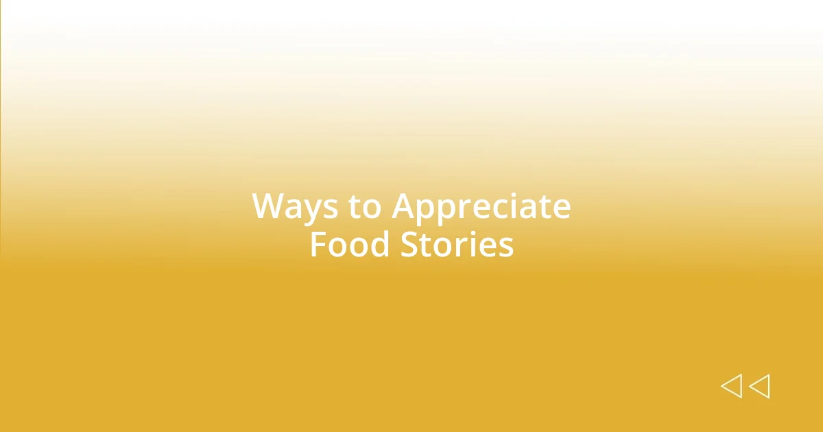 Ways to Appreciate Food Stories