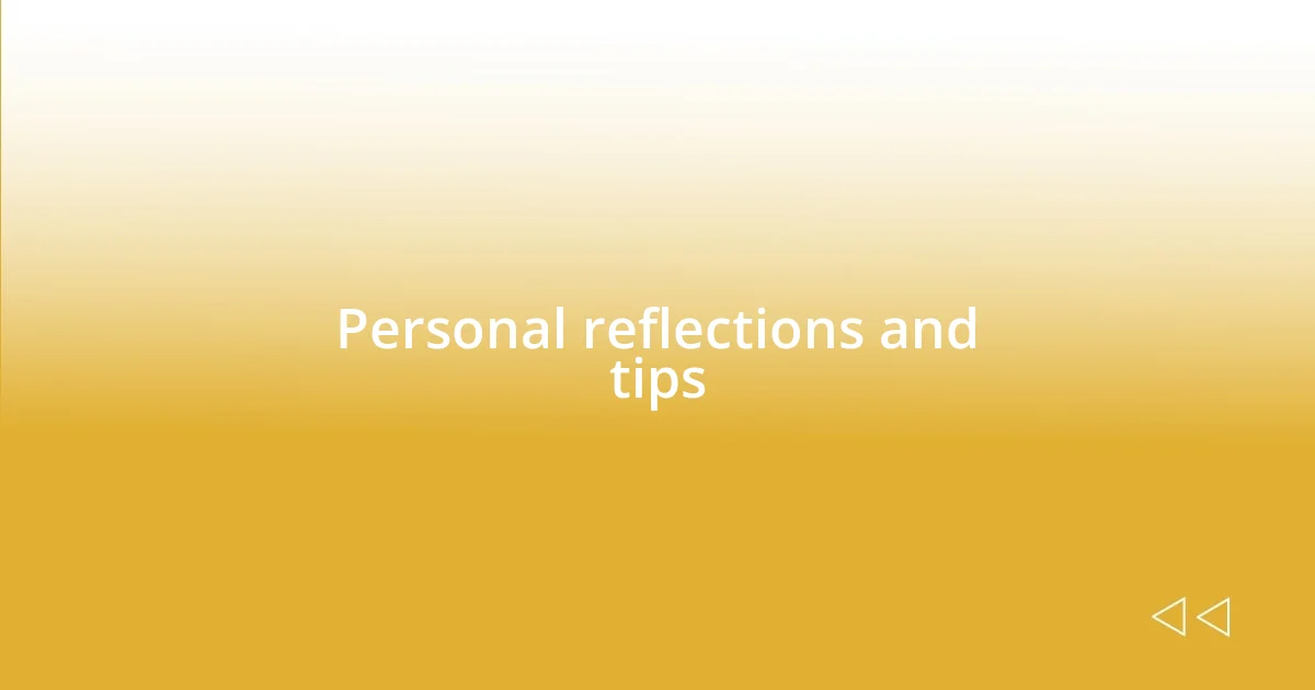 Personal reflections and tips