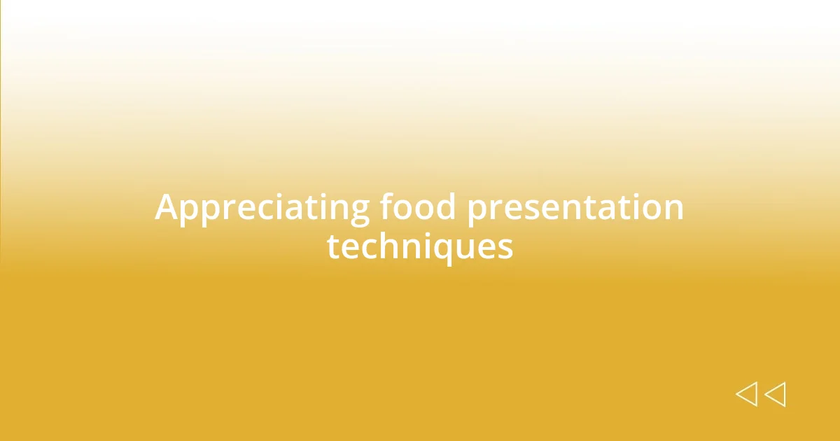 Appreciating food presentation techniques