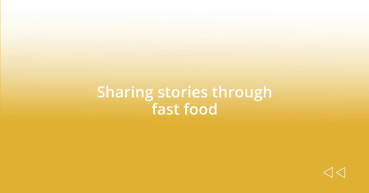 Sharing stories through fast food