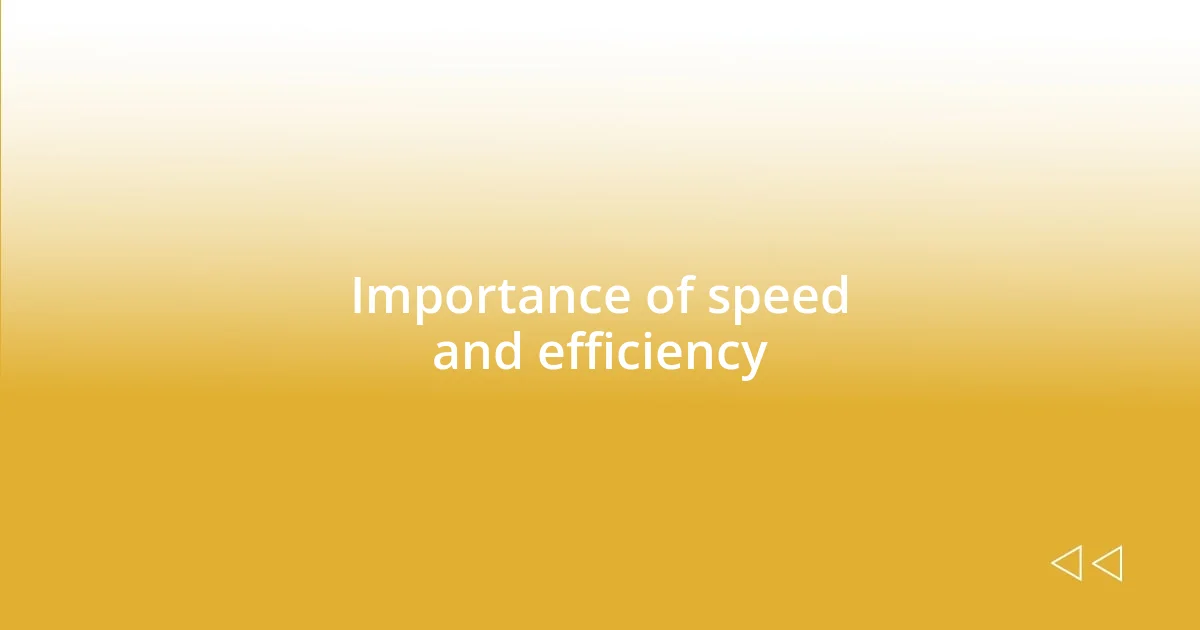 Importance of speed and efficiency