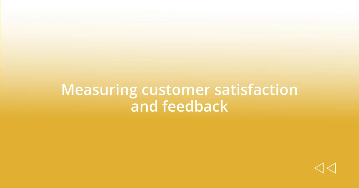 Measuring customer satisfaction and feedback