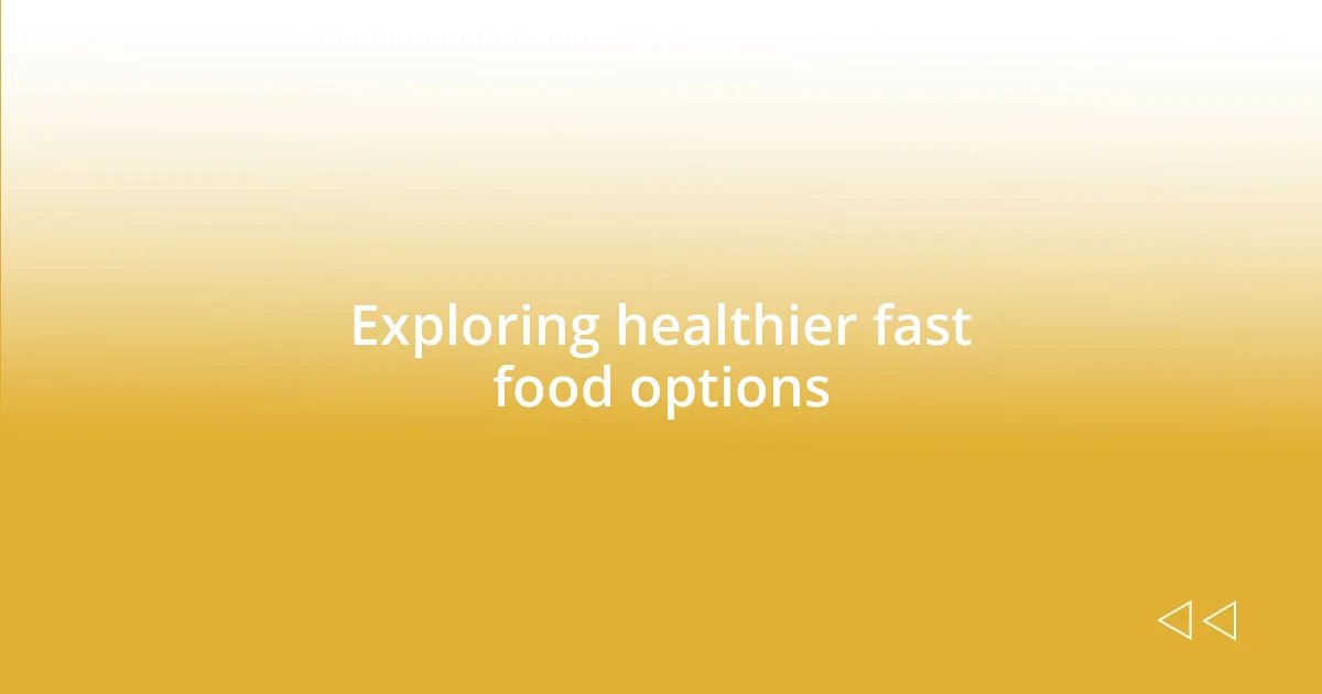 Exploring healthier fast food options