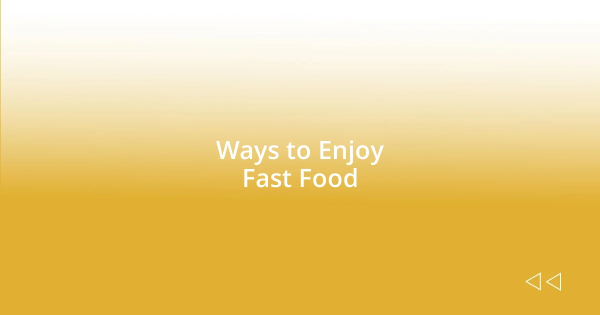 Ways to Enjoy Fast Food