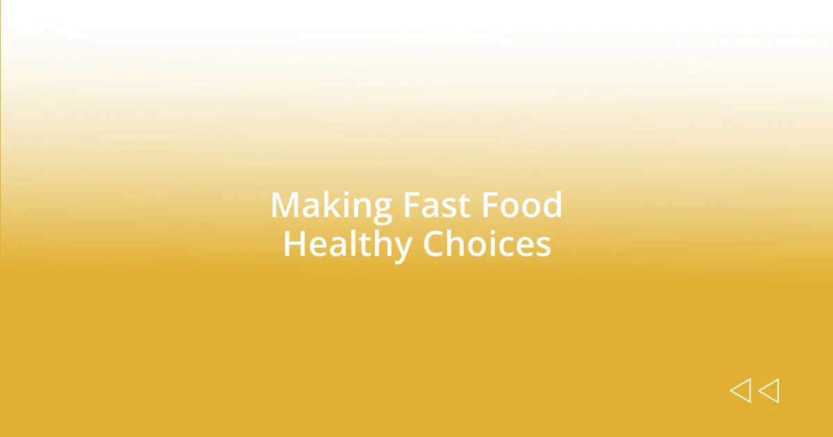 Making Fast Food Healthy Choices