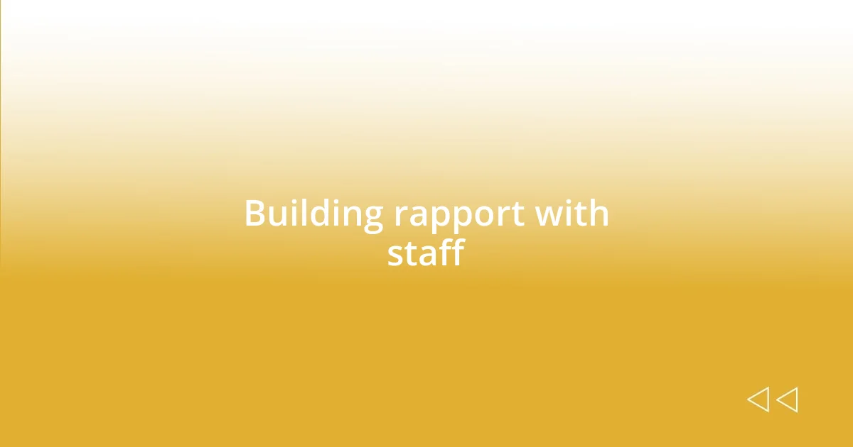 Building rapport with staff