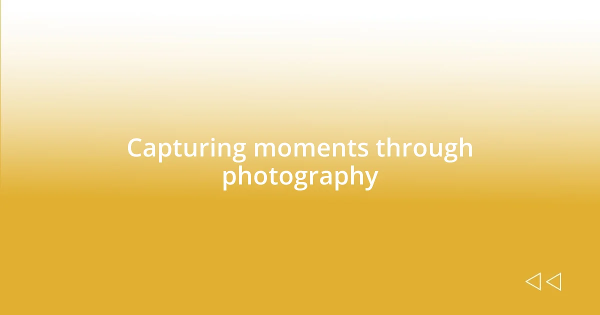 Capturing moments through photography