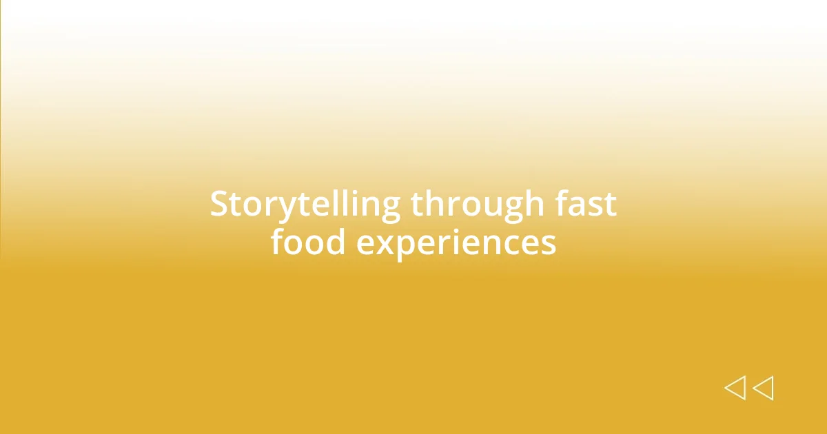 Storytelling through fast food experiences