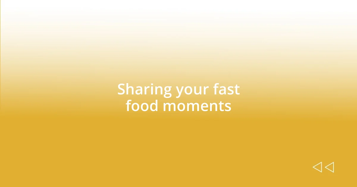 Sharing your fast food moments