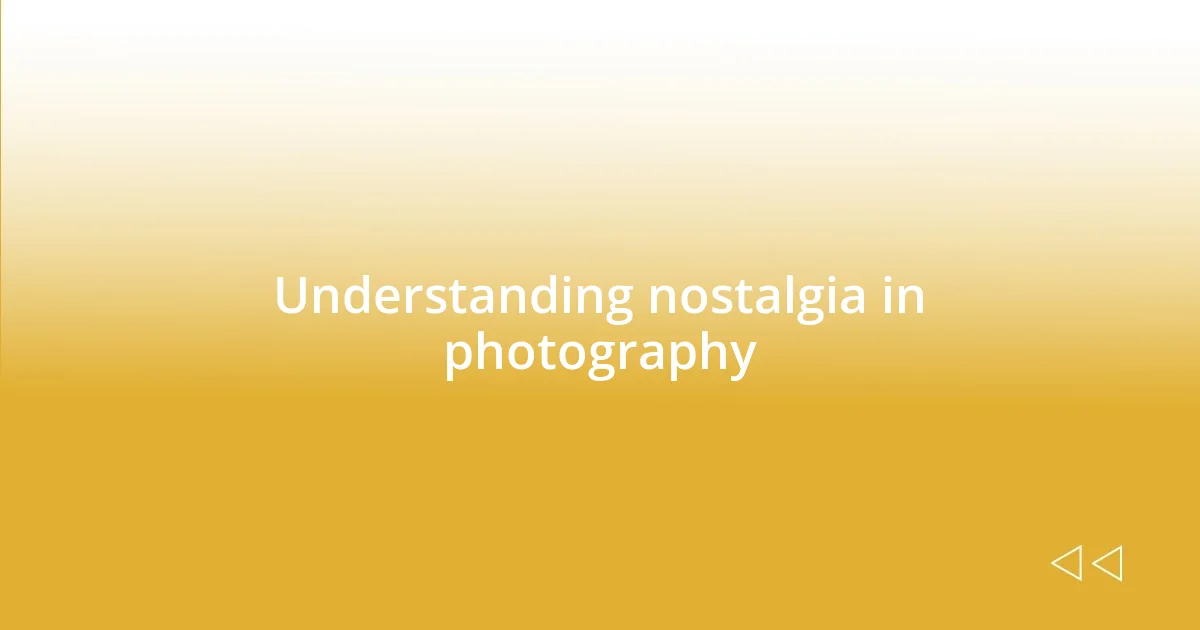 Understanding nostalgia in photography