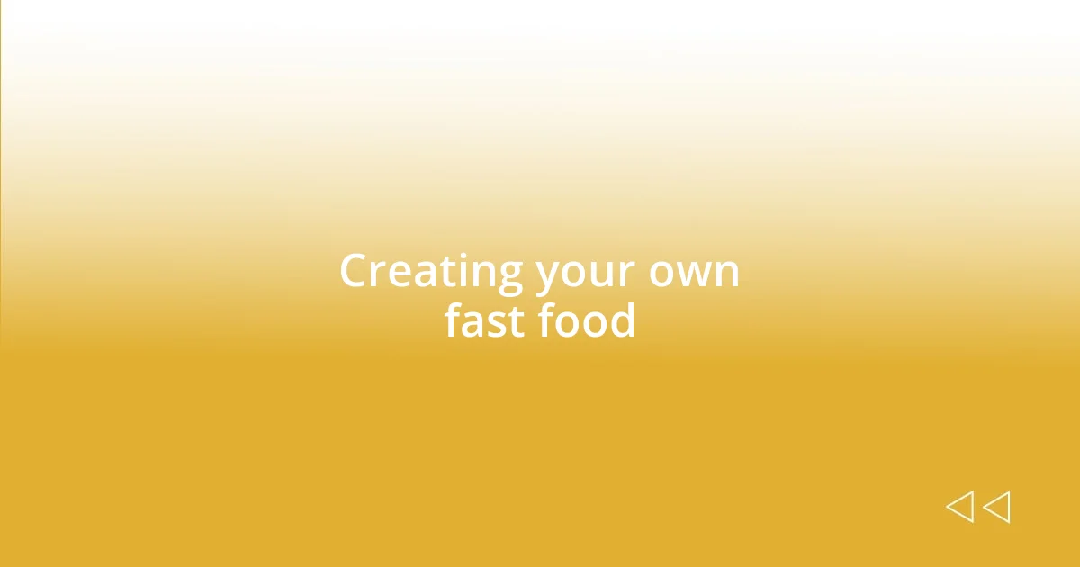 Creating your own fast food