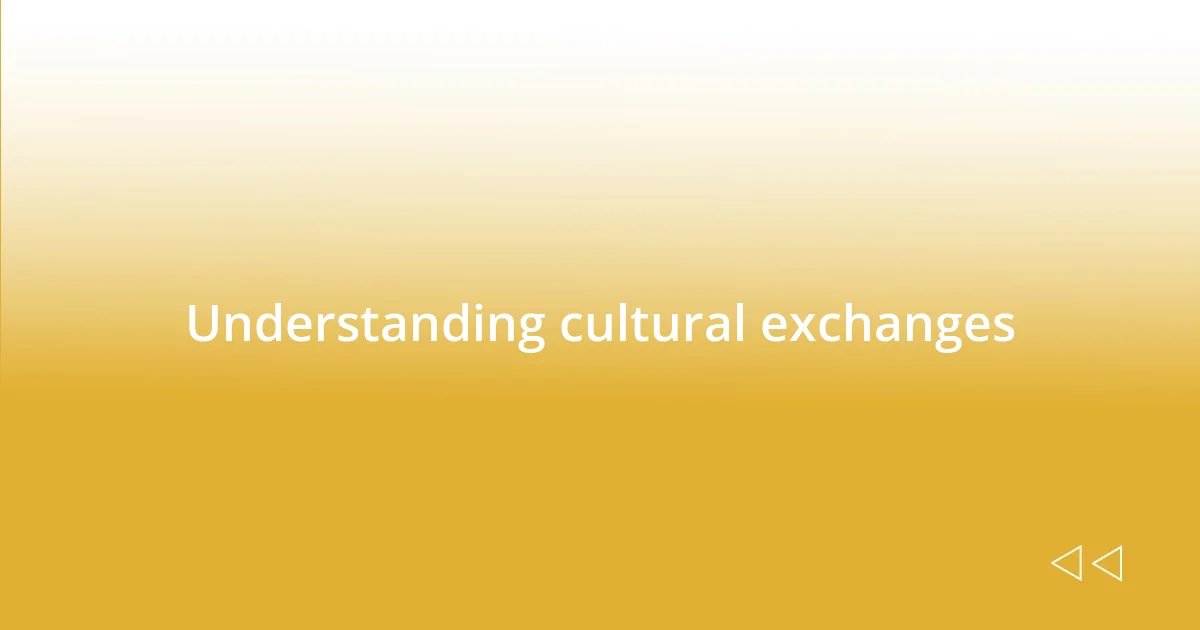 Understanding cultural exchanges