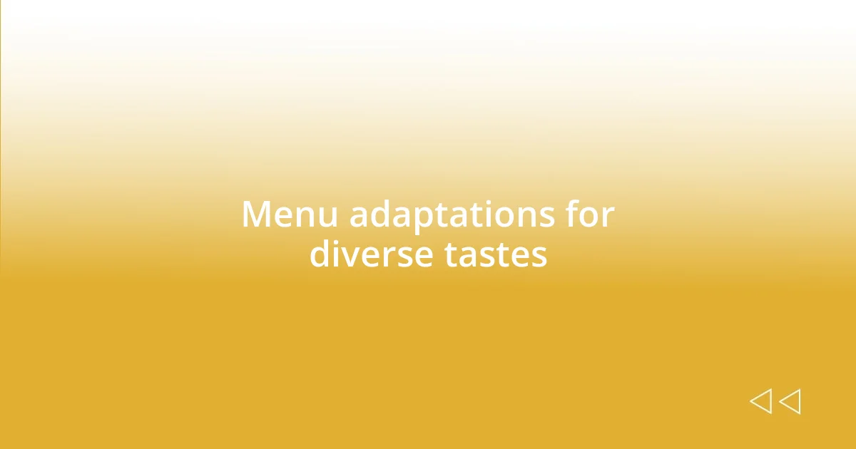 Menu adaptations for diverse tastes