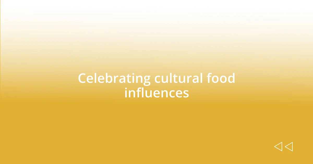 Celebrating cultural food influences