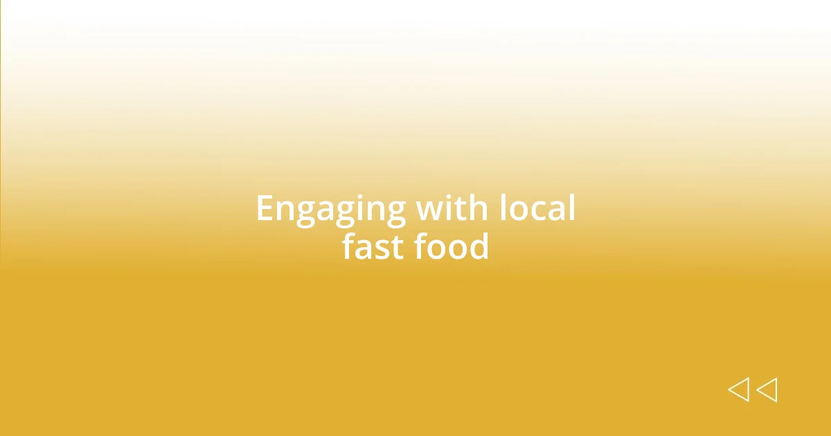 Engaging with local fast food