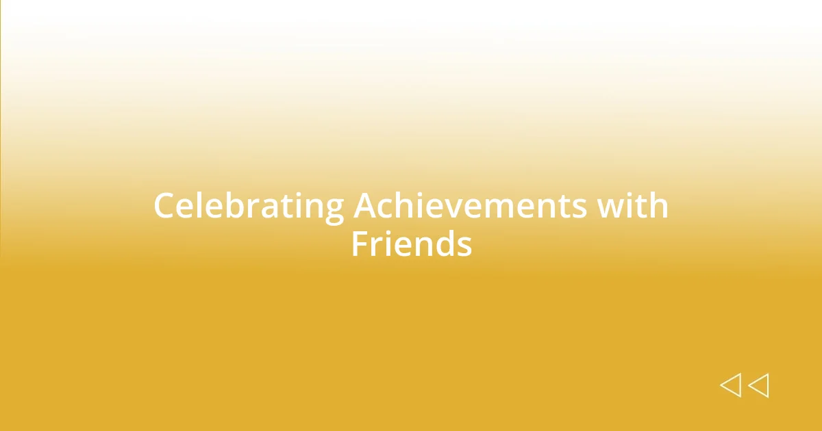 Celebrating Achievements with Friends