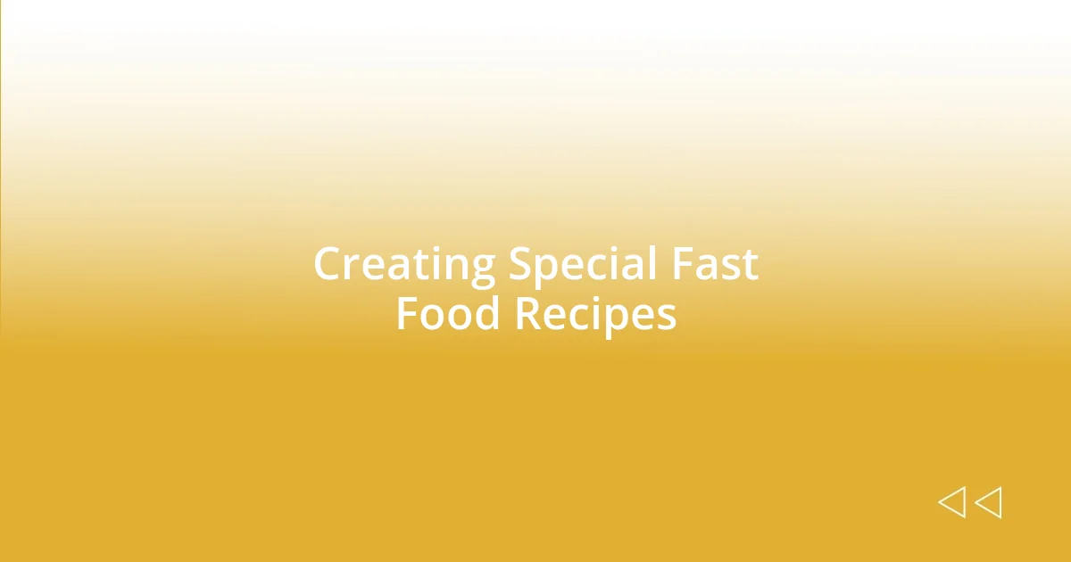 Creating Special Fast Food Recipes