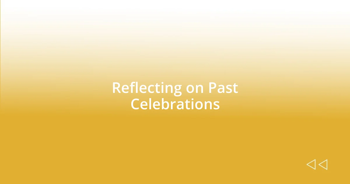 Reflecting on Past Celebrations