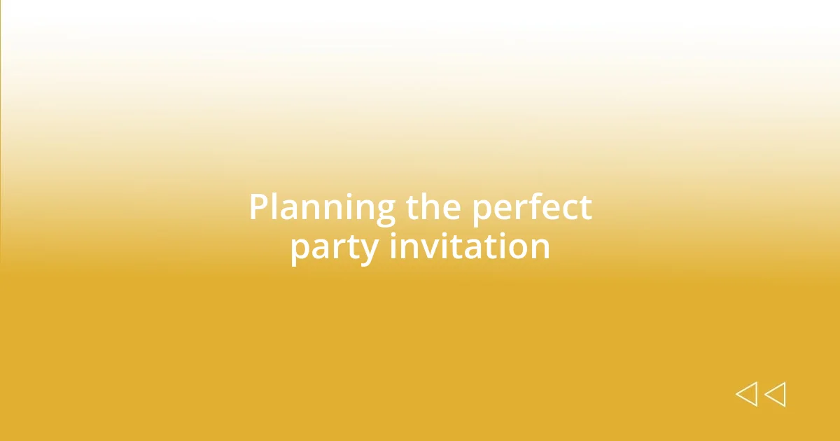 Planning the perfect party invitation