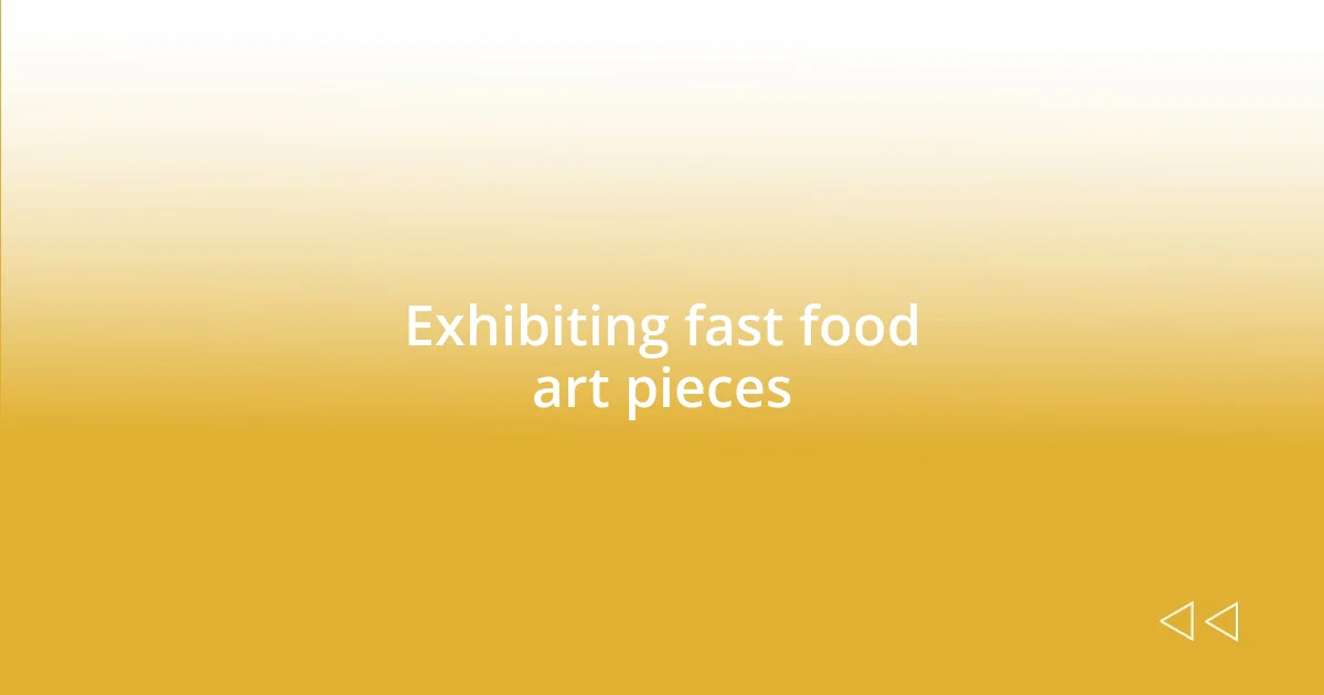 Exhibiting fast food art pieces