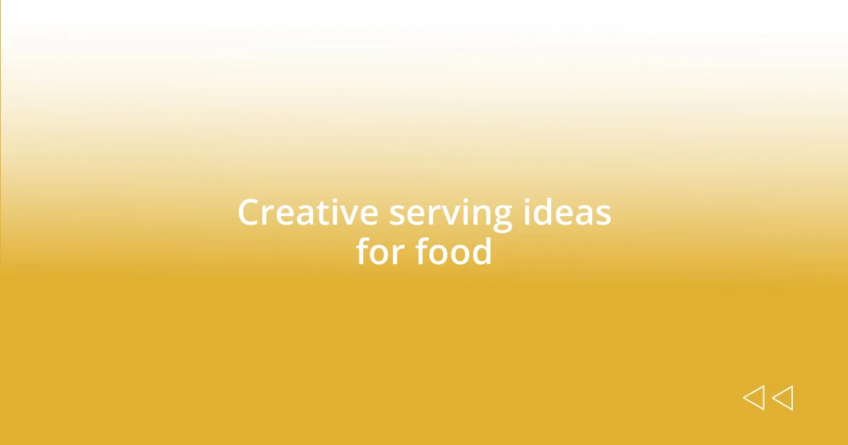 Creative serving ideas for food