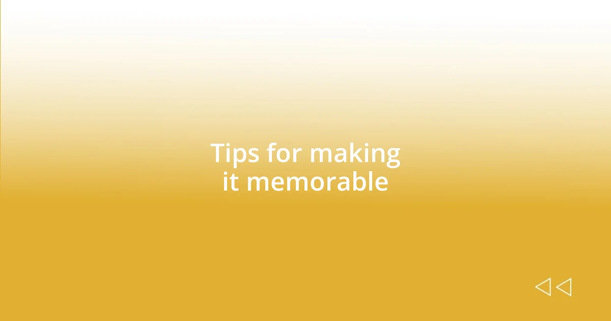 Tips for making it memorable