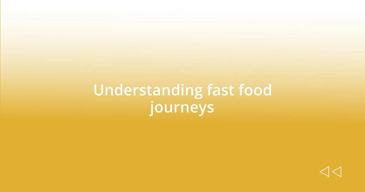 Understanding fast food journeys