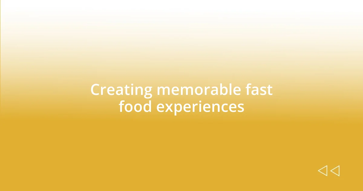 Creating memorable fast food experiences