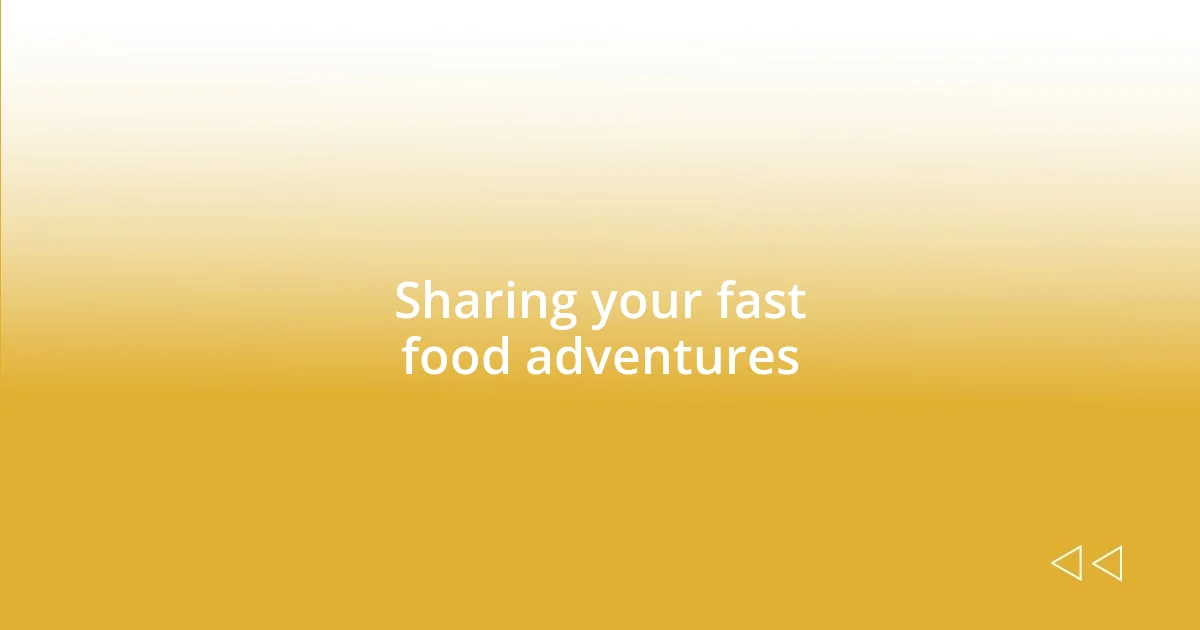 Sharing your fast food adventures