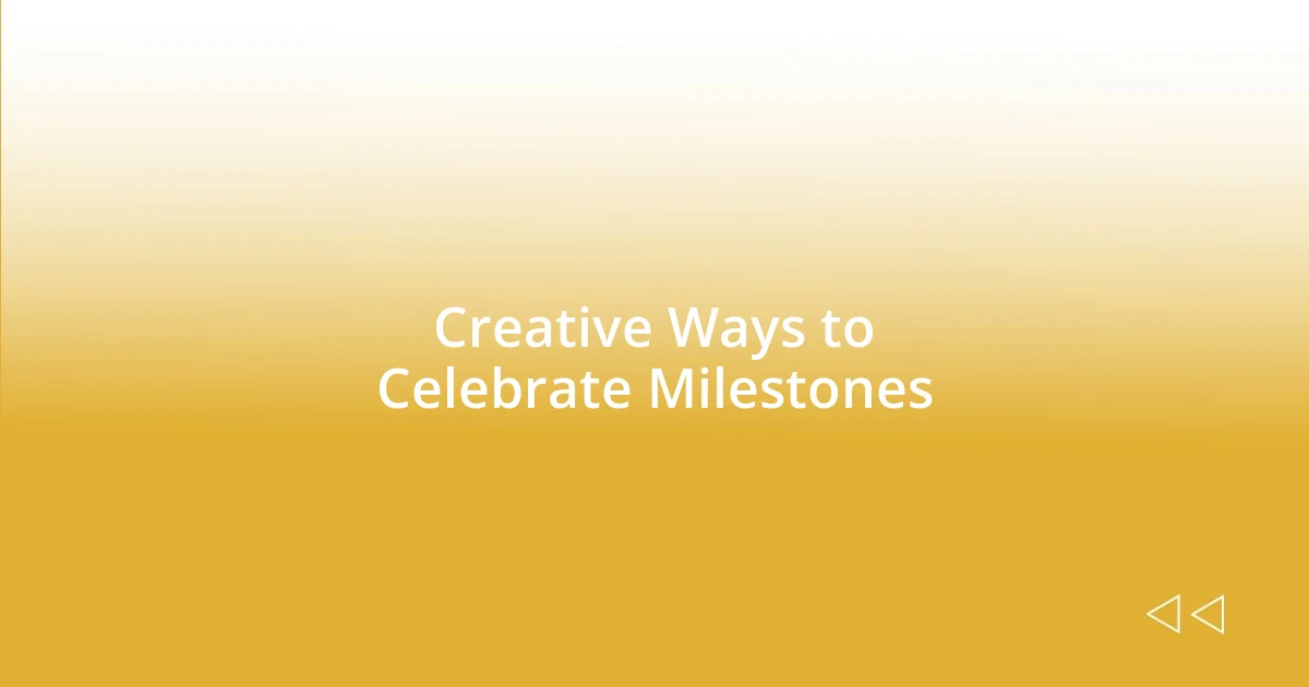 Creative Ways to Celebrate Milestones