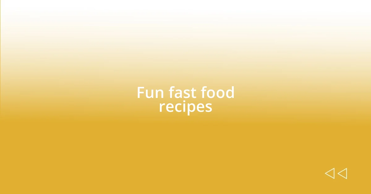 Fun fast food recipes