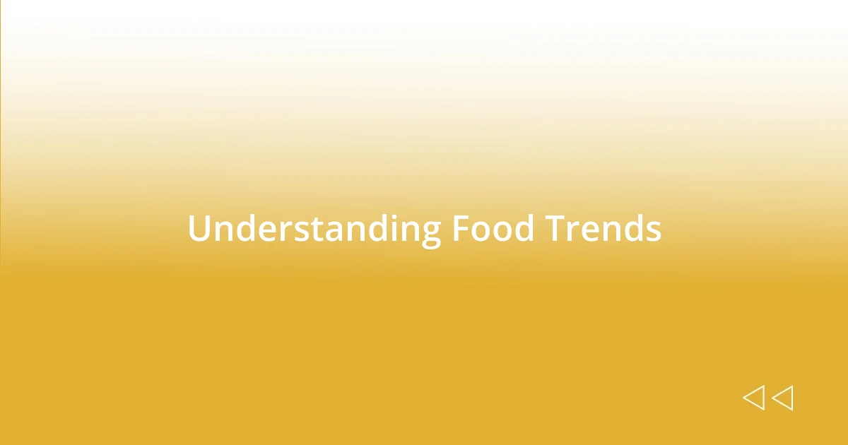 Understanding Food Trends