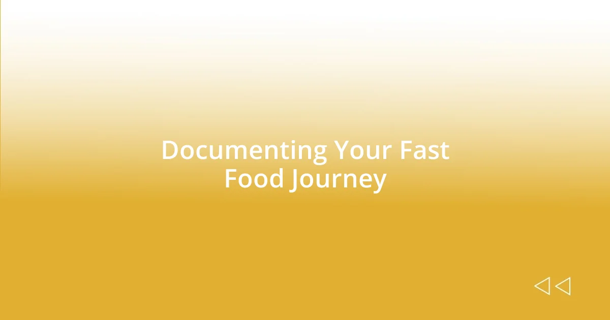 Documenting Your Fast Food Journey