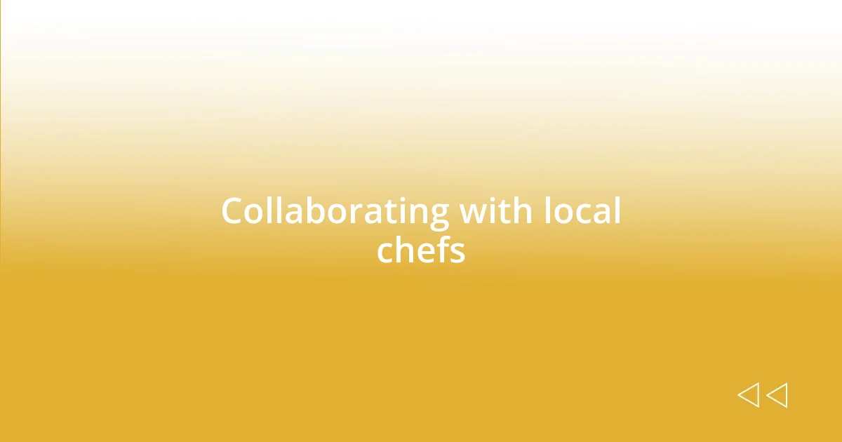 Collaborating with local chefs