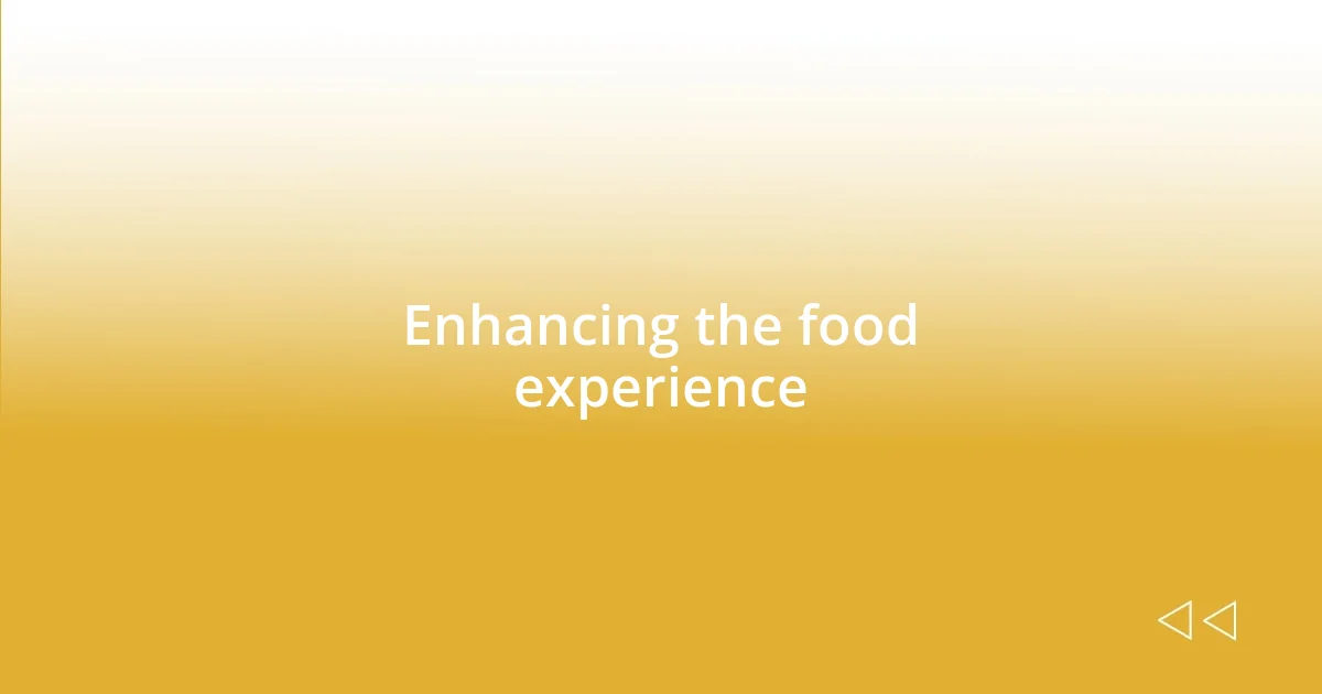 Enhancing the food experience